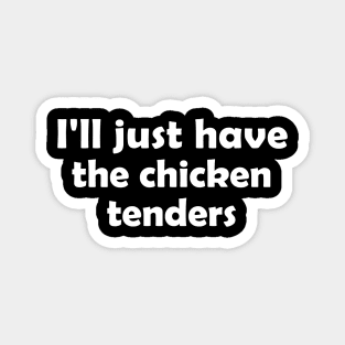 I'll Just Have The Chicken Tenders Funny Magnet