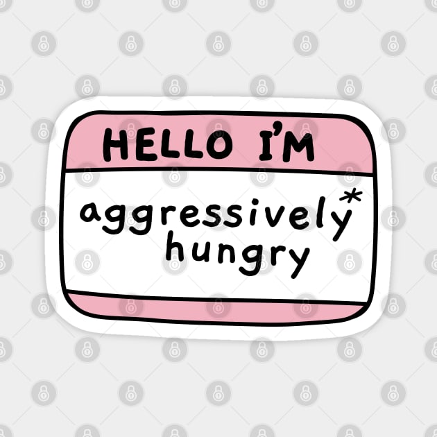 Hello Im aggressively hungry, name tag Magnet by Sourdigitals