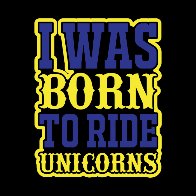 I Was Born To Ride Unicorns T Shirt For Women Men by Xamgi