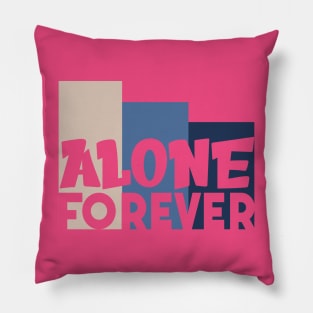 Alone Forever | Single Love Funny Anti Valentine's Day Pillow