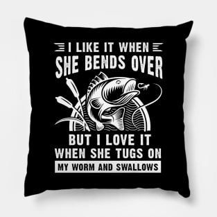 I Like It When She Bends Over Funny Fisherman Pillow