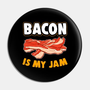 Bacon Is My Jam Pin
