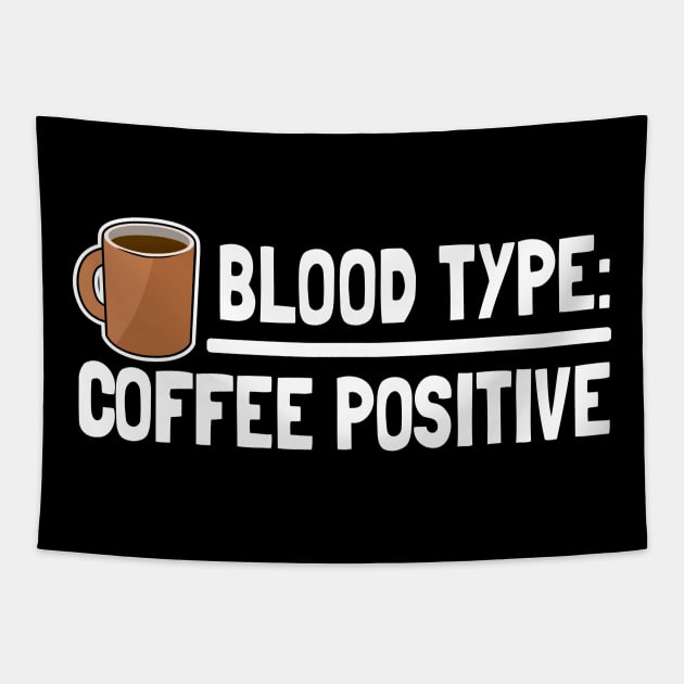 Blood Type Coffee Positive Coffee Funny Design Gift for Coffee Lovers Tapestry by Kuehni