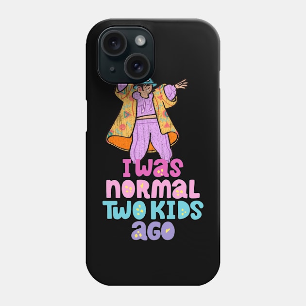 I Was Normal Two Kids Ago Phone Case by Dippity Dow Five