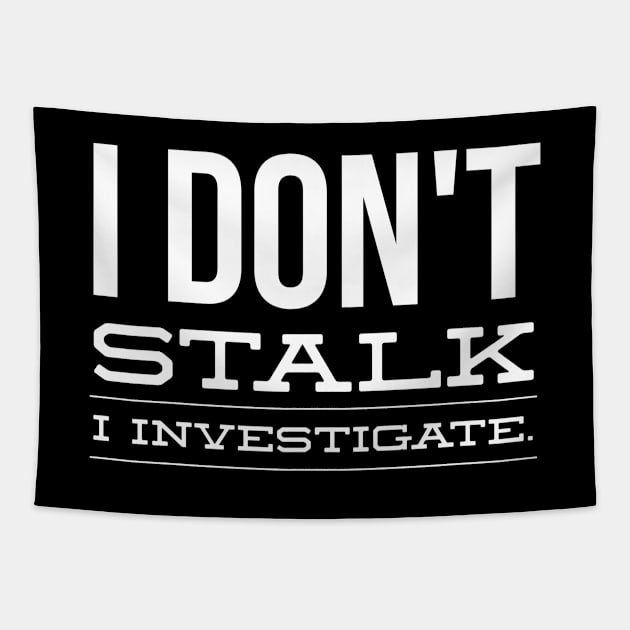 I Don't Stalk I Investigate - Funny Sayings Tapestry by Textee Store