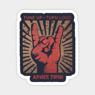 Tune up . Turn loud Aphex Twin Magnet