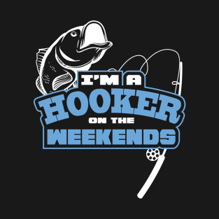 Funny Fishing Saying Im A Hooker On The Weekends Fisherman Graphic T-Shirt