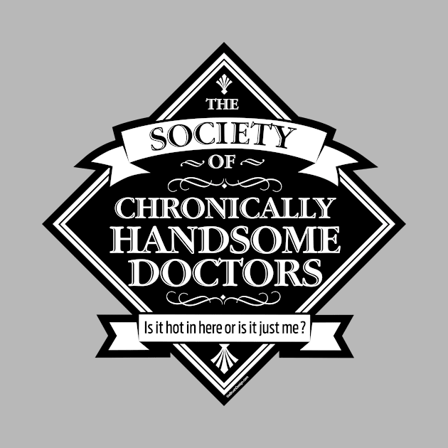 Society of Chronically Handsome Doctors - funny MD by eBrushDesign