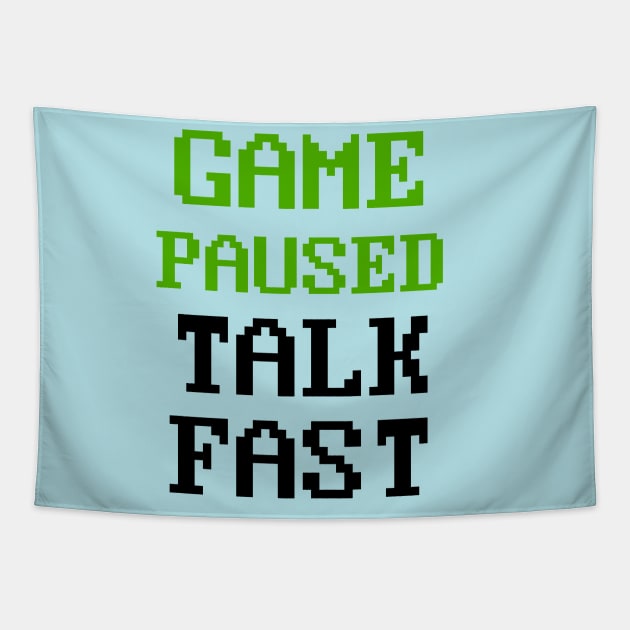 Video Game Paused Talk Fast Gaming Tapestry by Ghost Of A Chance 