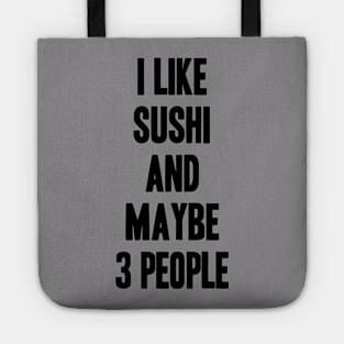 I like Sushi and maybe 3 people funny gift for Sushi lover Tote