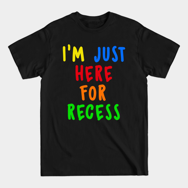 Discover I'm just here for Recess | Funny First Day of School T-Shirt - Im Just Here For Recess - T-Shirt