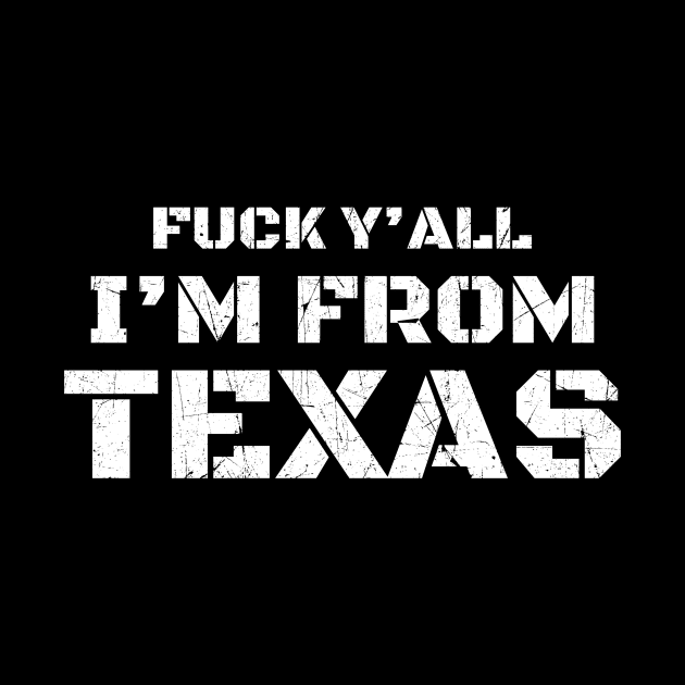 Fuck Yall Im From Texas - Bold White Textured by Bunder Score