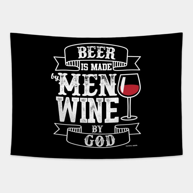 Beer Is Made By Men Wine By God Tapestry by YouthfulGeezer