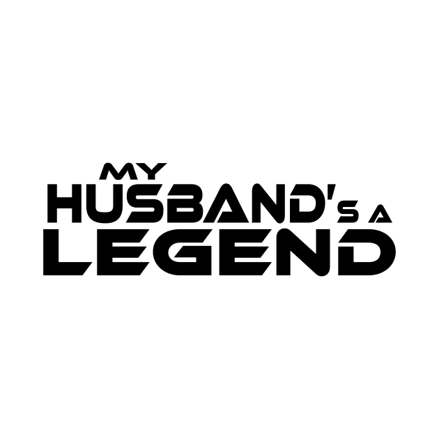 "MY HUSBAND'S A LEGEND" Black Text by TSOL Games