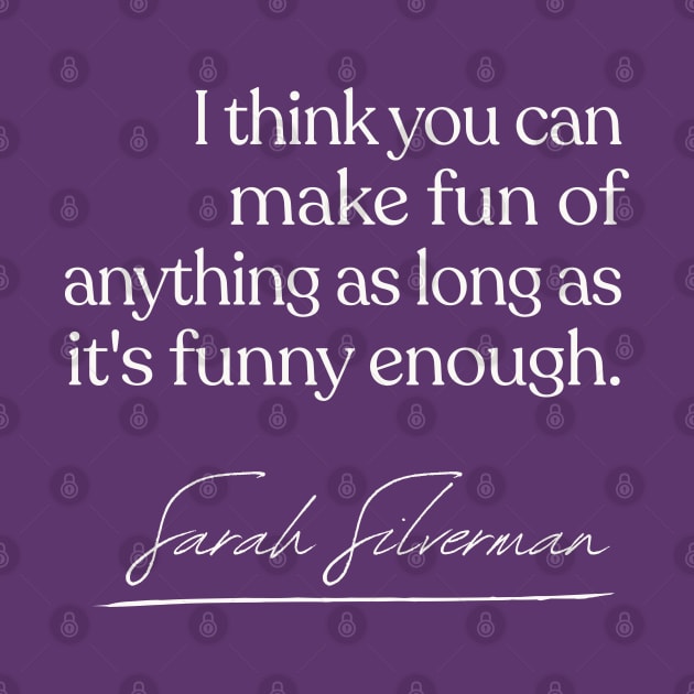 Sarah Silverman  - Comedy Quote Gift by DankFutura
