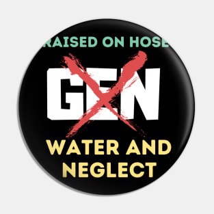 GEN X raised on hose water and neglect Pin