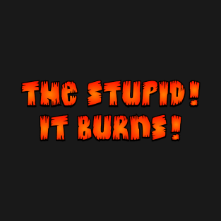 The stupid! T-Shirt