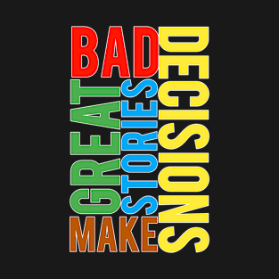 DAD DECISIONS MAKE GREAT STORIES T-Shirt