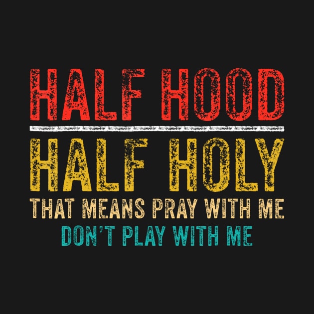 Half Holy Half Hood Pray With Me Dont Play With Me by Namatustee