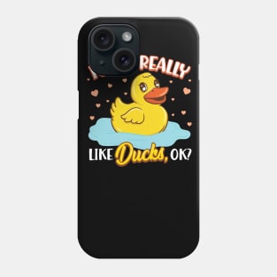 I Just Really Love Ducks, Ok? Phone Case