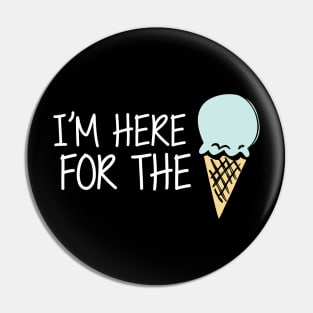 Ice Cream - I'm here for the ice cream Pin