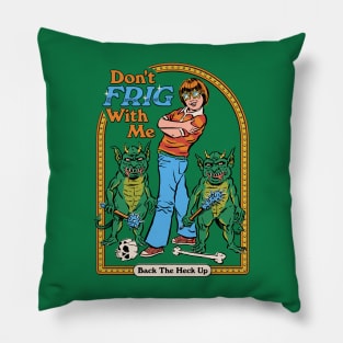 Don't Frig With Me Pillow