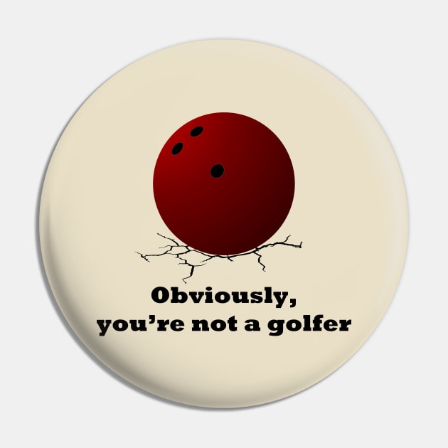 Big Lebowski Obviously you're not a golfer Pin by IORS