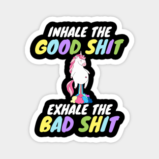 Inhale the Good Shit Exhale the Bad shit Magnet