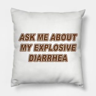 Ask Me About My Explosive Diarrhea | Best Quote Saying Pillow