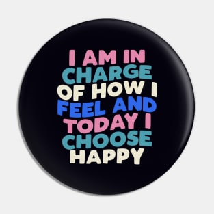 I Am in Charge of How I Feel and Today I Choose Happy by The Motivated Type in Blue, White Pink and Black Pin