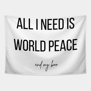 All I need is world peace and my boo Tapestry