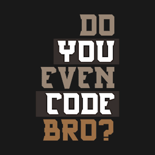 Do You Even Code Bro Programming T-Shirt