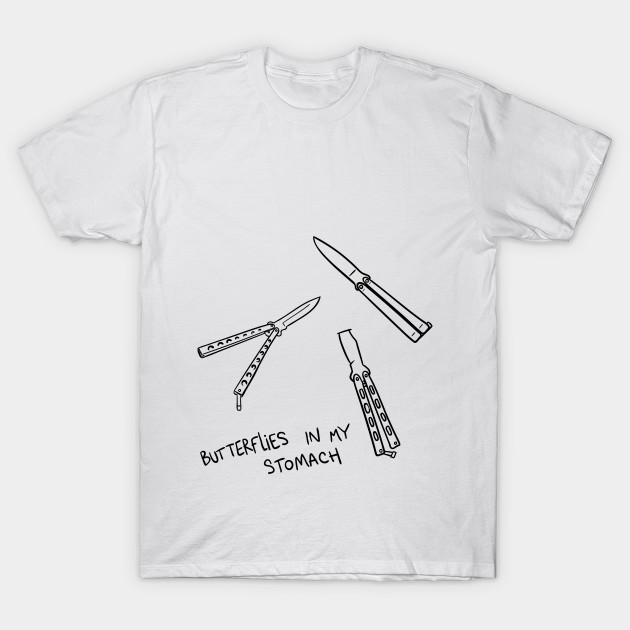 Butterflies In My Stomach Humor T Shirt Teepublic