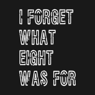 I forget what eight was for T-Shirt