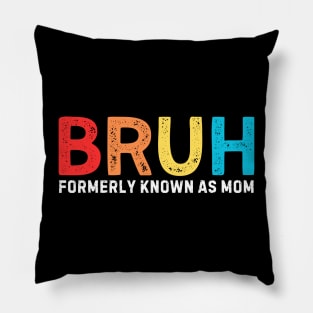 Bruh Formerly Known As Mom Funny Mother's Day Gifts Mom Pillow