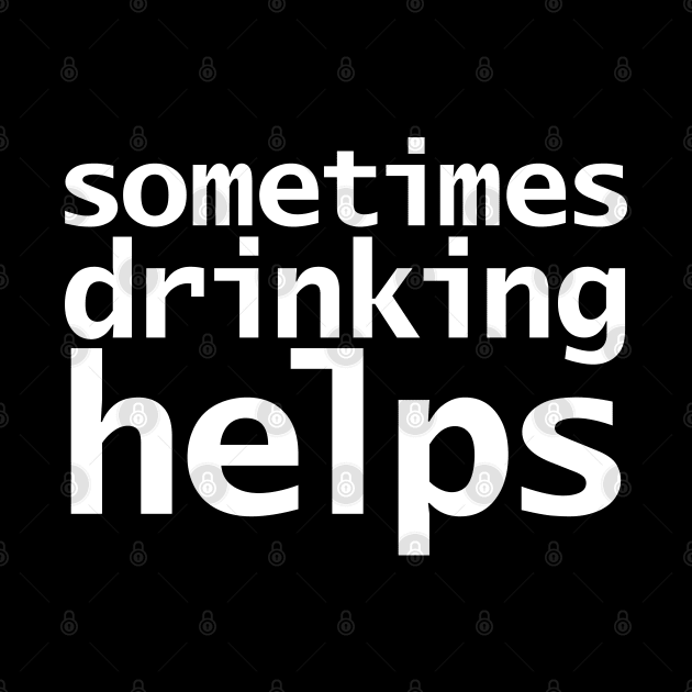 Sometimes Drinking Helps Funny Typography by ellenhenryart