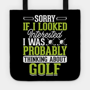 Sorry If I Looked Interested I Was Probably Thinking About Golf T Shirt For Women Men Tote