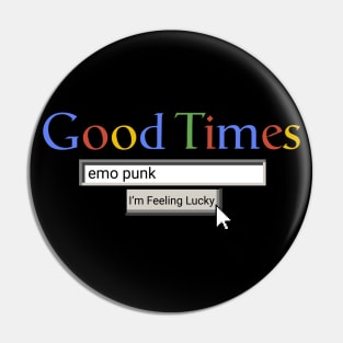Good Times Emo Punk Pin