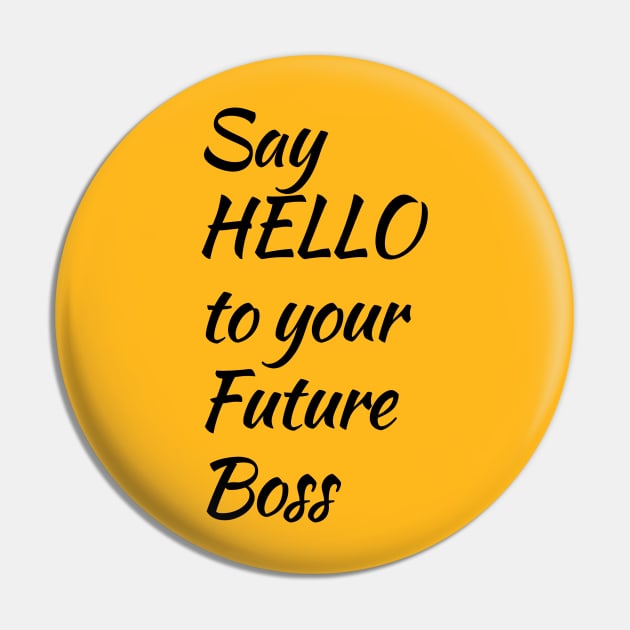 Say Hello To Your Future Boss Pin by PatBelDesign