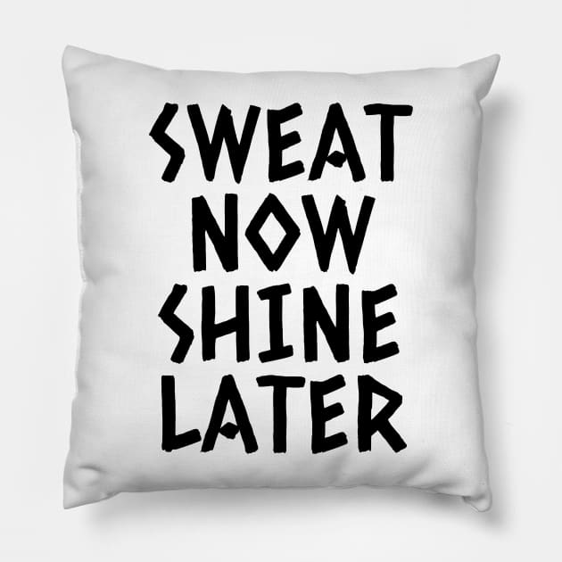 Sweat Now Shine Later Pillow by Texevod