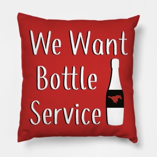 We Want Bottle Service Pillow