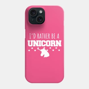 I'd rather be a unicorn Phone Case