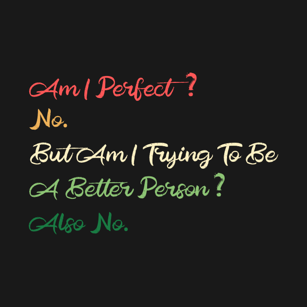 Am I Perfect? No. Funny by DesignDynasty 