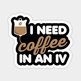 I Need Coffee in an IV Magnet