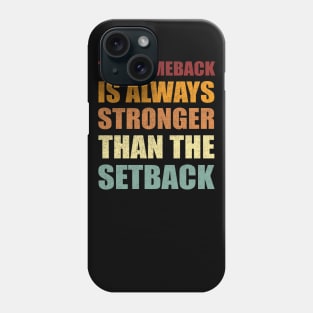 The Comeback Is Always Stronger Than The Setback Phone Case