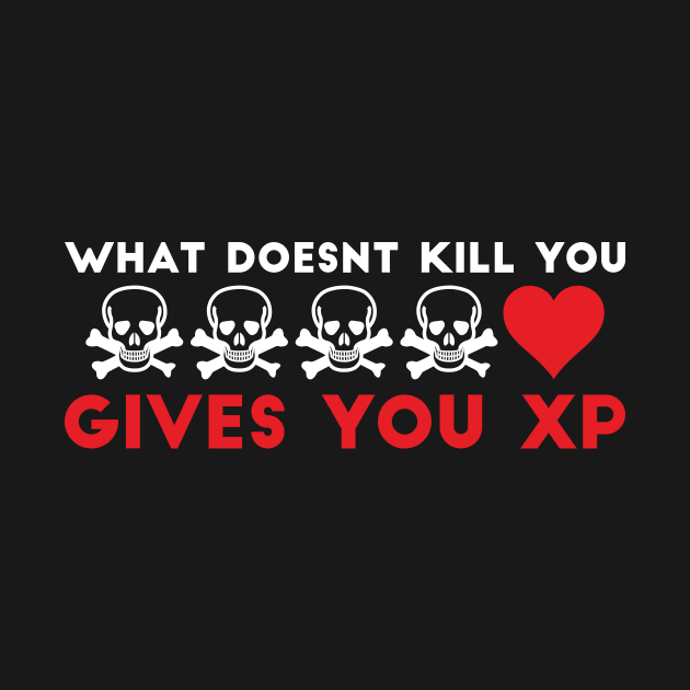 What Doesnt Kill You Gives You XP Geek Humor by RedYolk