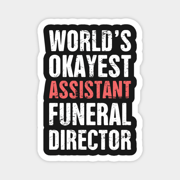 World's Okayest Assistant Funeral Director Magnet by MeatMan