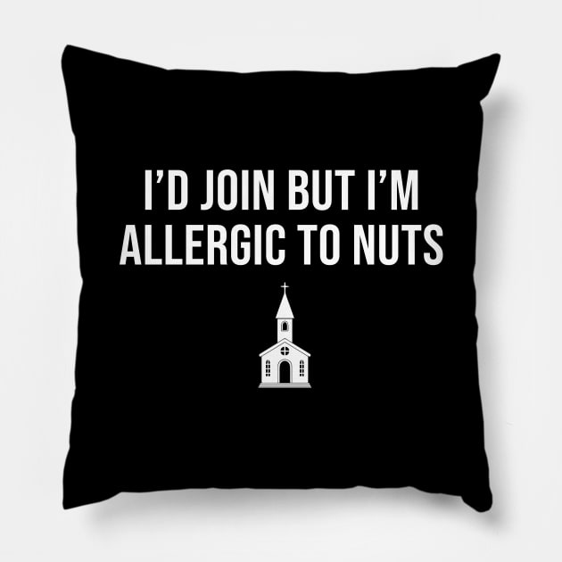 I'd join but i'm allergic to nuts - atheist joke Pillow by sunima