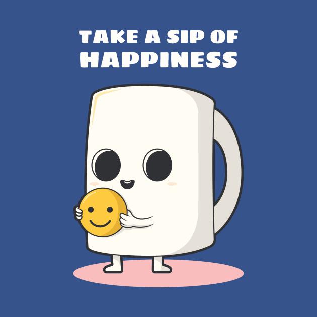 Take a sip of happiness by MediocreStore