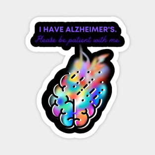 I HAVE ALZHEIMER'S. PLEASE BE PATIENT WITH ME. Magnet